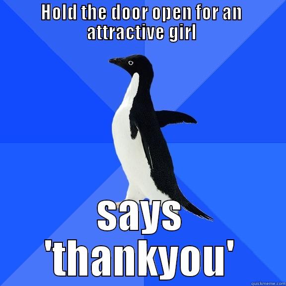 HOLD THE DOOR OPEN FOR AN ATTRACTIVE GIRL SAYS 'THANKYOU' Socially Awkward Penguin