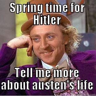 SPRING TIME FOR HITLER TELL ME MORE ABOUT AUSTEN'S LIFE Condescending Wonka