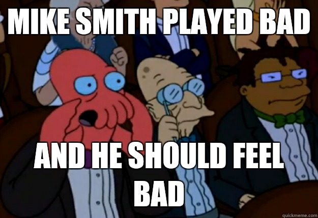 Mike Smith played bad and he should feel bad  