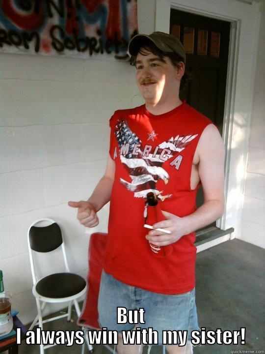 BUT I ALWAYS WIN WITH MY SISTER! Redneck Randal