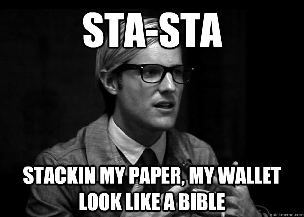 sta-sta Stackin my paper, my wallet look like a bible - sta-sta Stackin my paper, my wallet look like a bible  Misc