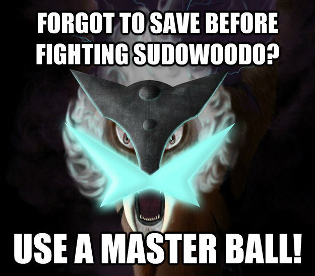 FORGOT TO SAVE BEFORE FIGHTING SUDOWOODO? USE A MASTER BALL! - FORGOT TO SAVE BEFORE FIGHTING SUDOWOODO? USE A MASTER BALL!  Insanity Raikou