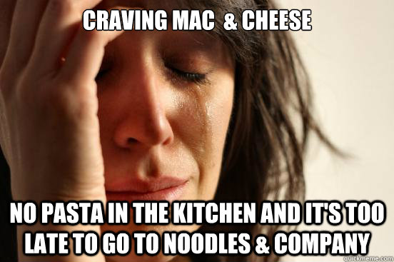 Craving mac  & cheese No pasta in the kitchen and it's too late to go to Noodles & Company  First World Problems