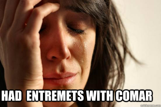  Had  entremets with Comar  First World Problems