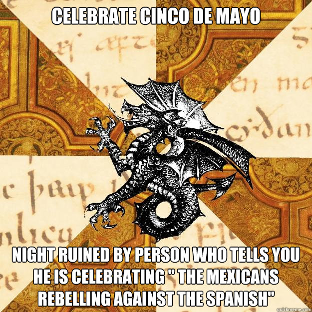 Celebrate Cinco de mayo Night ruined by person who tells you he is celebrating 