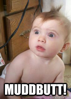  Muddbutt!  Surprise Kid