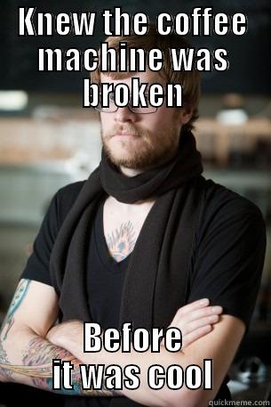 KNEW THE COFFEE MACHINE WAS BROKEN BEFORE IT WAS COOL Hipster Barista