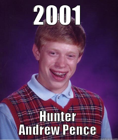 2001 HUNTER ANDREW PENCE Bad Luck Brian