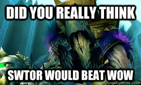 Did you really think Swtor would beat wow - Did you really think Swtor would beat wow  Apothecary Putress