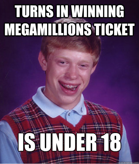 turns in winning megamillions ticket is under 18  Bad Luck Brian