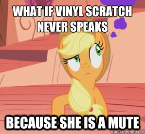 What if vinyl scratch never speaks because she is a mute  