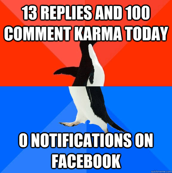 13 replies and 100 comment karma Today 0 notifications on facebook  Socially Awesome Awkward Penguin