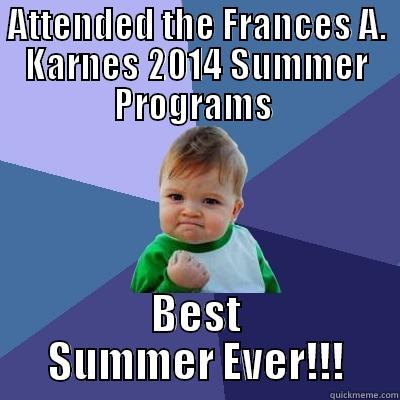 ATTENDED THE FRANCES A. KARNES 2014 SUMMER PROGRAMS  BEST SUMMER EVER!!! Success Kid