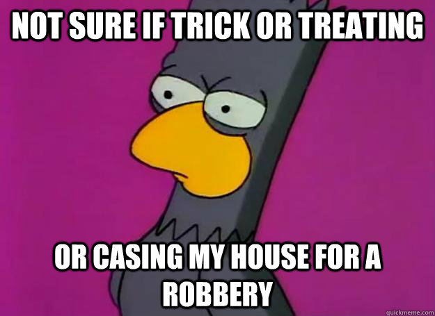 not sure if trick or treating or casing my house for a robbery - not sure if trick or treating or casing my house for a robbery  Misc