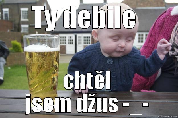 Baby Fail :D - TY DEBILE  CHTĚL JSEM DŽUS -_- drunk baby