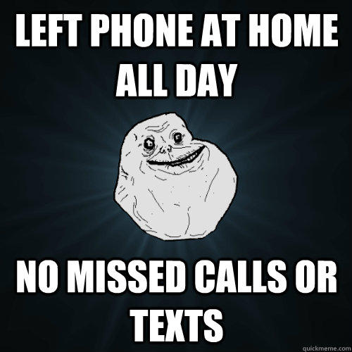 left phone at home all day no missed calls or texts  