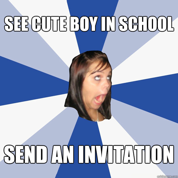 see cute boy in school send an invitation  Annoying Facebook Girl