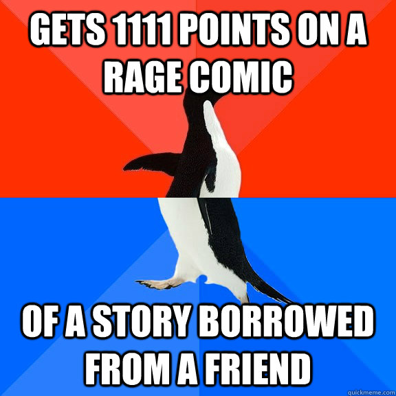 gets 1111 points on a rage comic of a story borrowed from a friend  Socially Awesome Awkward Penguin