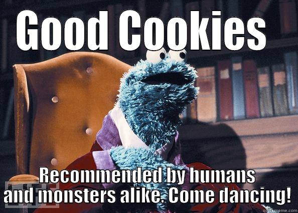 most interesting cookie - GOOD COOKIES  RECOMMENDED BY HUMANS AND MONSTERS ALIKE. COME DANCING! Cookie Monster