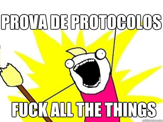 Prova de protocolos fuck all the things  X All The Things