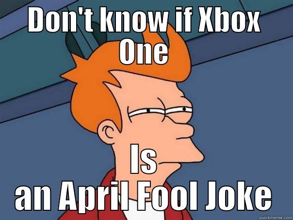 DON'T KNOW IF XBOX ONE IS AN APRIL FOOL JOKE Futurama Fry