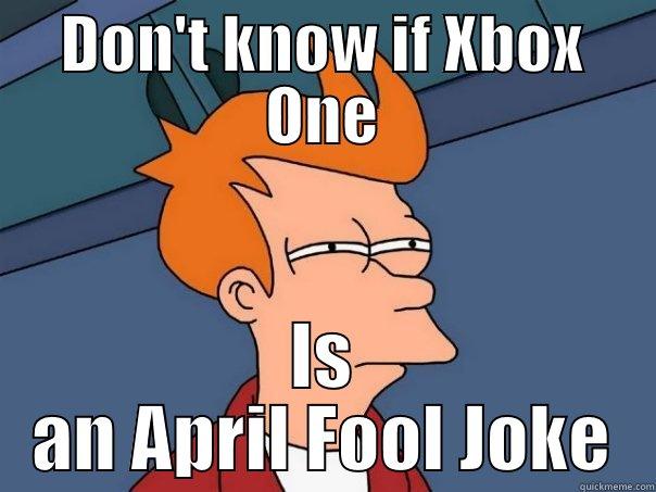 DON'T KNOW IF XBOX ONE IS AN APRIL FOOL JOKE Futurama Fry