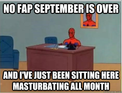 No Fap September is over and i've just been sitting here masturbating all month  Spiderman Desk