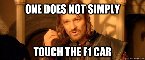 One does not simply Touch the F1 Car  One Does Not Simply