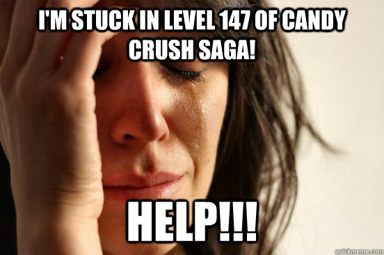 I'M STUCK IN level 147 of Candy Crush Saga! help!!!  First World Problems
