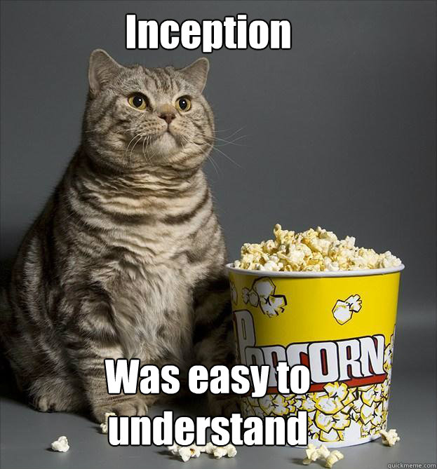 Inception Was easy to understand - Inception Was easy to understand  Critic Cat