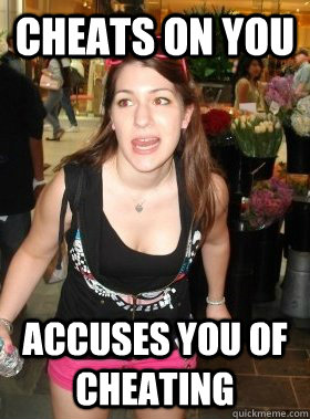 Cheats on you accuses you of cheating - Cheats on you accuses you of cheating  Crazy greek woman