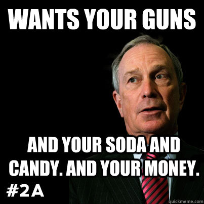 Wants your guns and your soda and candy. And your money.   