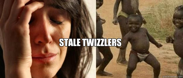  Stale Twizzlers  First World Problems  Third World Success