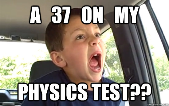 a   37   on   my physics test??  