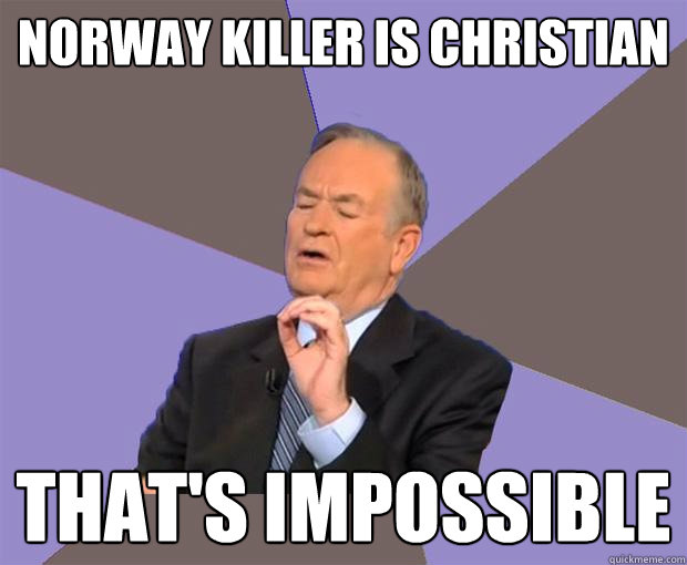 Norway killer is Christian That's impossible - Norway killer is Christian That's impossible  Bill O Reilly