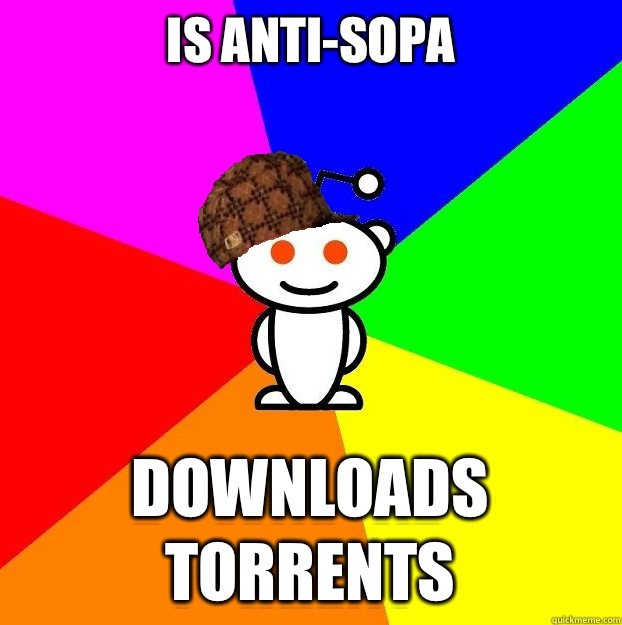 Is anti-SOPA Downloads torrents  Scumbag Redditor
