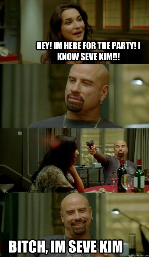 Hey! Im here for the party! I know Seve Kim!!! Bitch, Im Seve Kim  Skinhead John