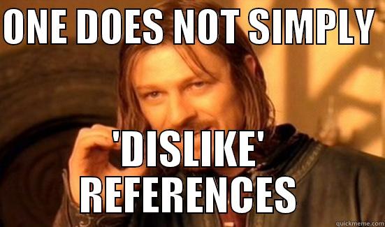 DISLIKE refenrcens - ONE DOES NOT SIMPLY  'DISLIKE' REFERENCES Boromir