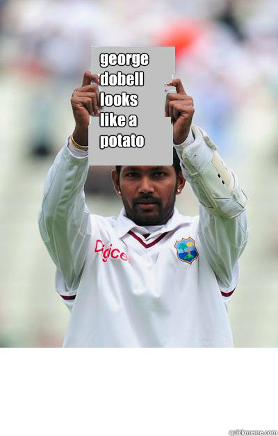 george dobell looks like a potato 


  