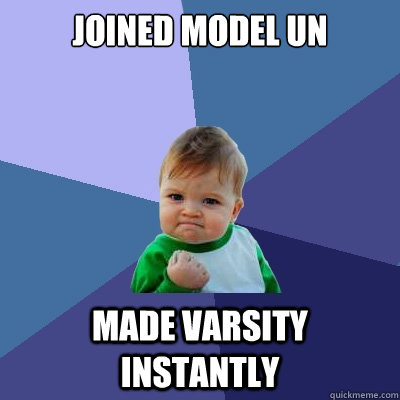 Joined Model Un Made VArsity Instantly  Success Kid