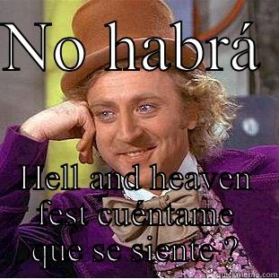 NO HABRÁ  HELL AND HEAVEN FEST CUÉNTAME QUE SE SIENTE ? Condescending Wonka