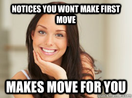 Notices you wont make first move makes move for you  Good Girl Gina