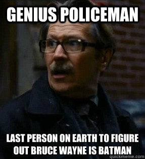genius policeman last person on earth to figure out bruce wayne is batman  Bruce Wayne IS Batman