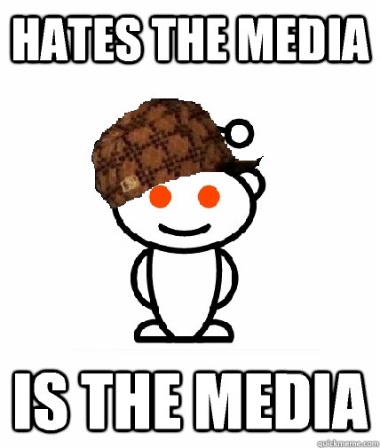hates the media is the media  Scumbag Reddit