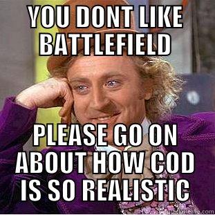 YOU DONT LIKE BATTLEFIELD PLEASE GO ON ABOUT HOW COD IS SO REALISTIC Creepy Wonka