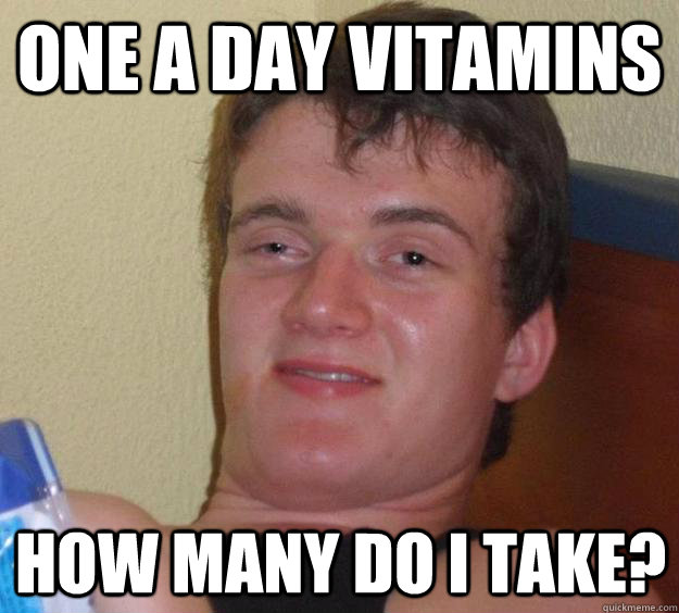 one a day vitamins how many do i take?  10 Guy