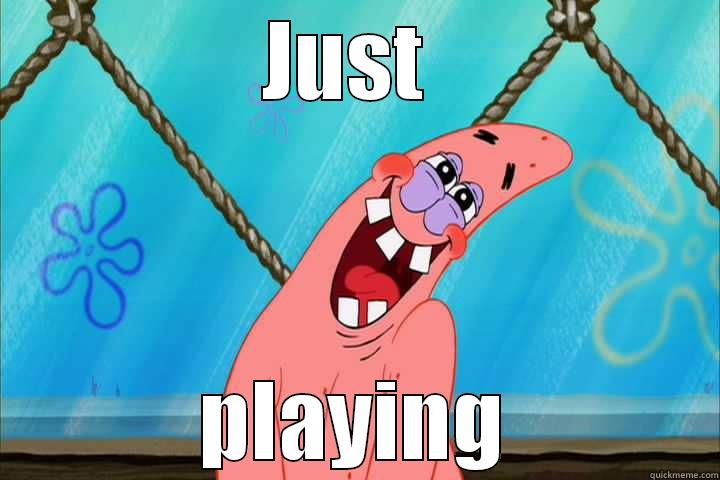 JUST  PLAYING Misc