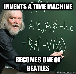 Invents a time machine becomes one of Beatles  - Invents a time machine becomes one of Beatles   Scumbag scientist