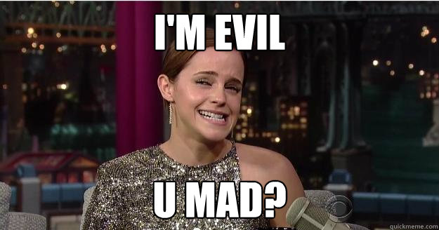 I'm evil U MAD?  Emma Watson Troll