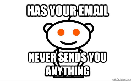 has your email never sends you anything  Good Guy Reddit